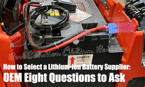 How to Select a Lithium-ion Battery Supplier: OEM Eight Questions to Ask