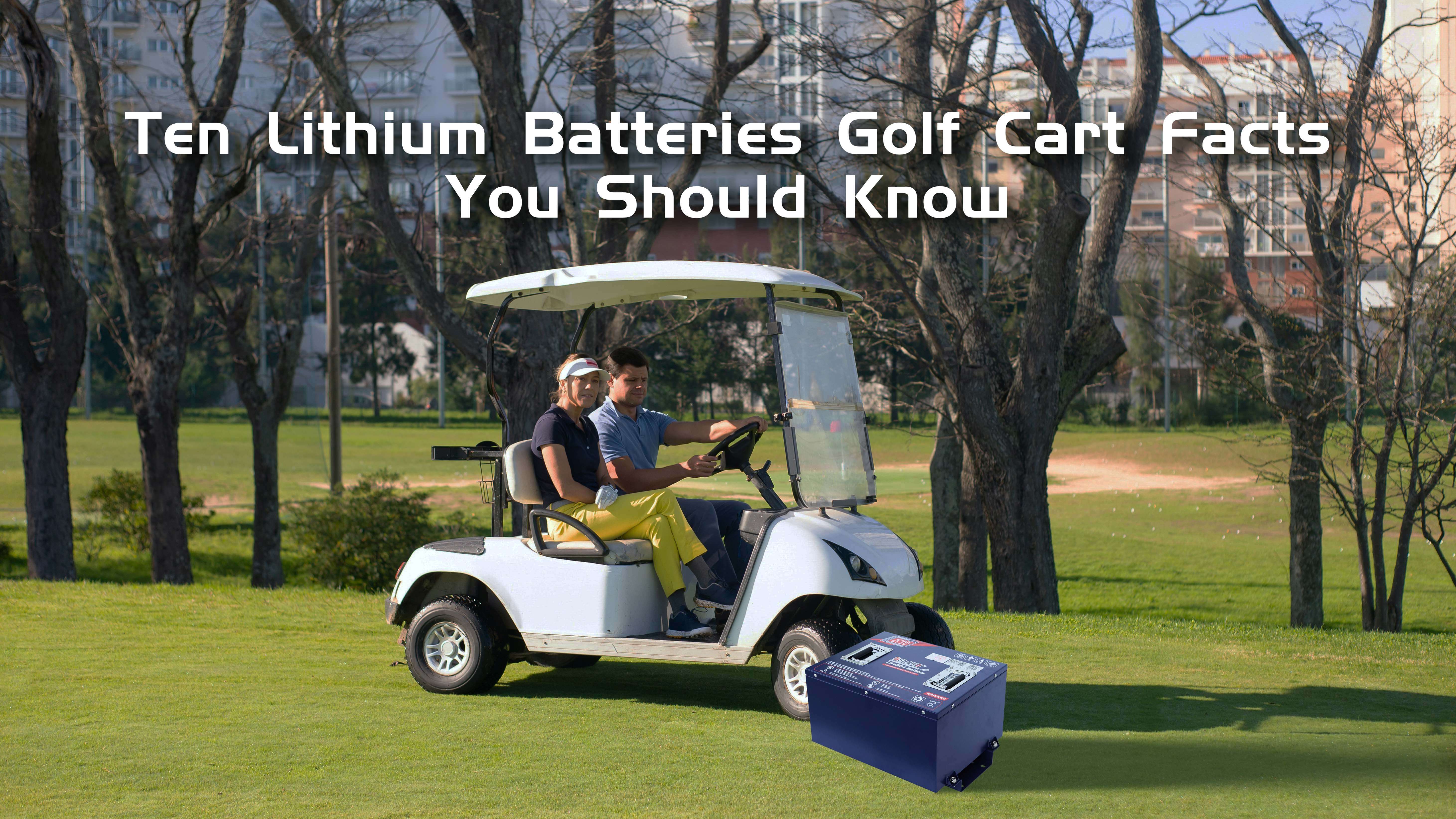 Exploring the Key Facts You Need to Know About Golf Cart Lithium Batteries