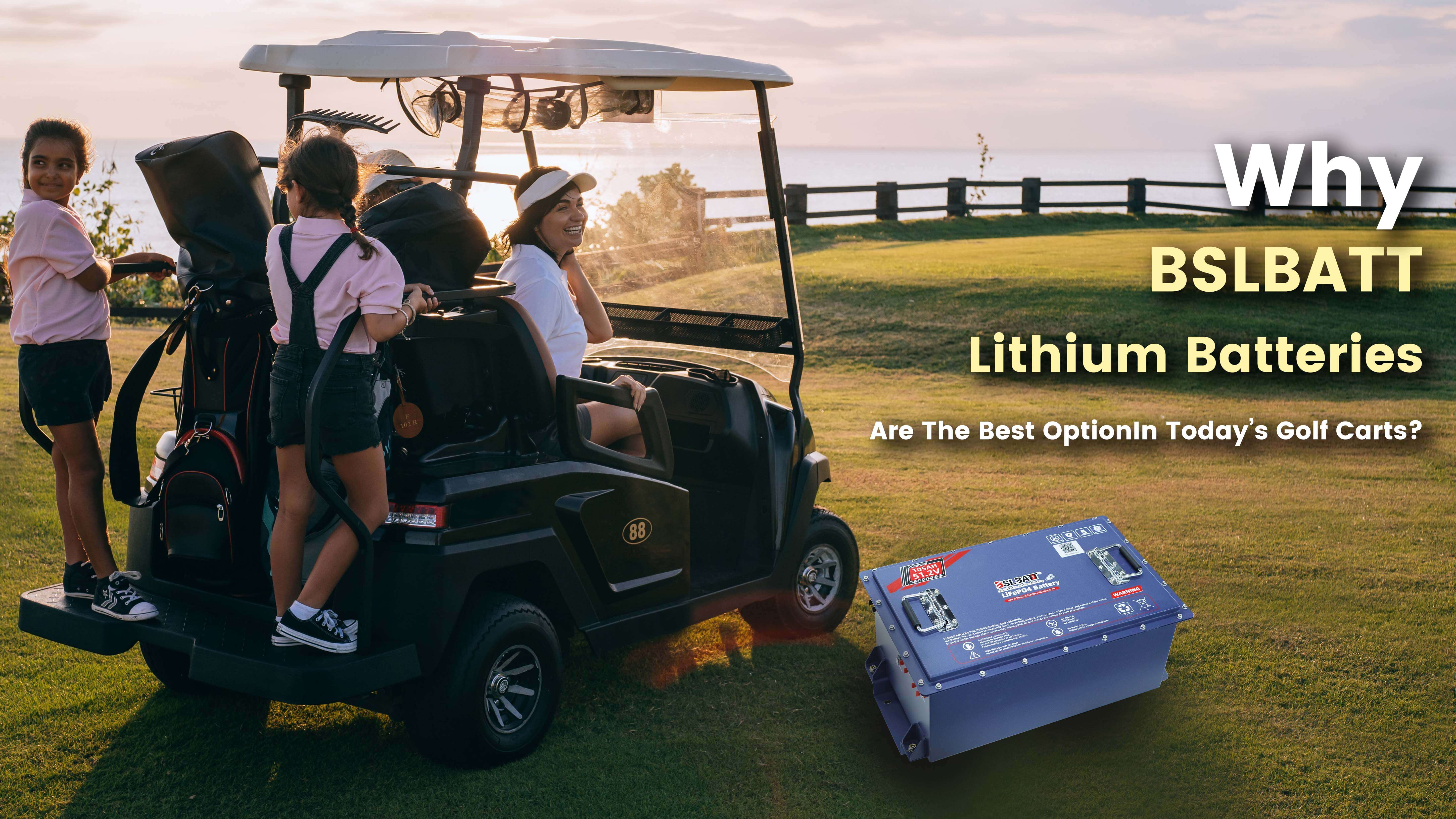 Why BSLBATT Lithium Batteries are the best option in today’s golf carts？